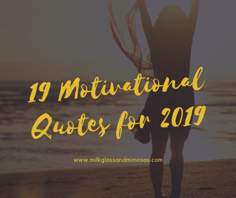 19 Motivational Quotes to Kickoff 2019 - Milk Glass and Mimosas