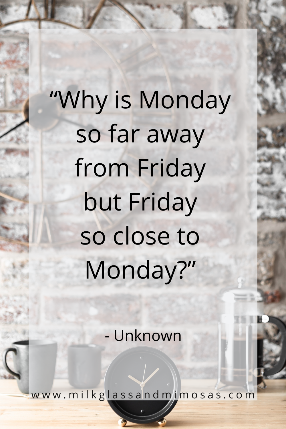 Why is Monday so far from Friday quote